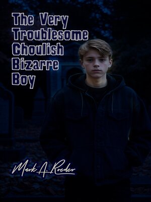 cover image of The Very Troublesome Ghoulish Bizarre Boy
